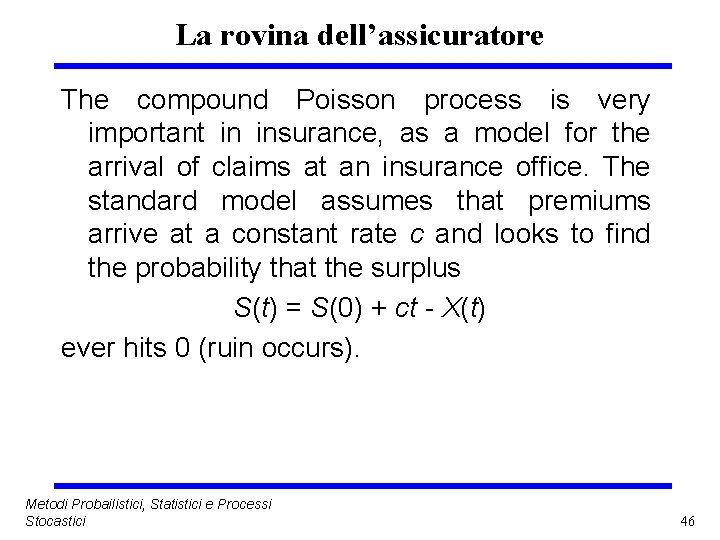 La rovina dell’assicuratore The compound Poisson process is very important in insurance, as a