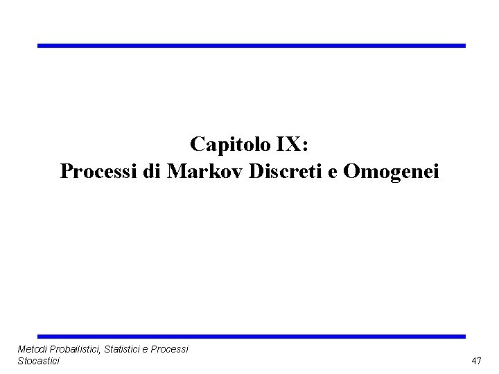 Capitolo IX: Processi di Markov Discreti e Omogenei Metodi Probailistici, Statistici e Processi Stocastici