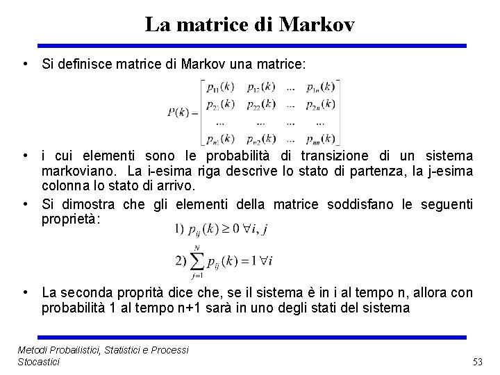 La matrice di Markov • Si definisce matrice di Markov una matrice: • i