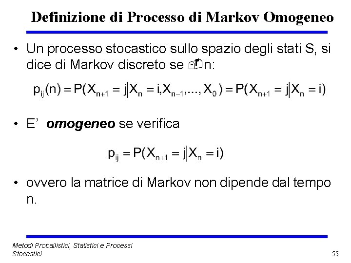 Definizione di Processo di Markov Omogeneo • Un processo stocastico sullo spazio degli stati