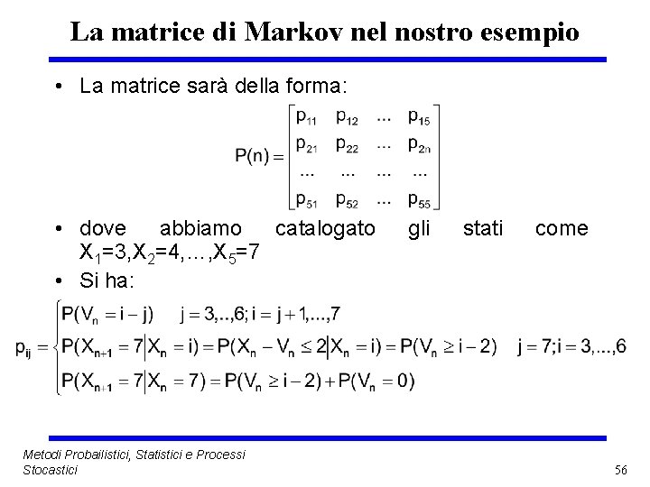 La matrice di Markov nel nostro esempio • La matrice sarà della forma: •