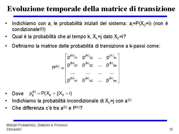 Evoluzione temporale della matrice di transizione • Indichiamo con ai le probabilità iniziali del