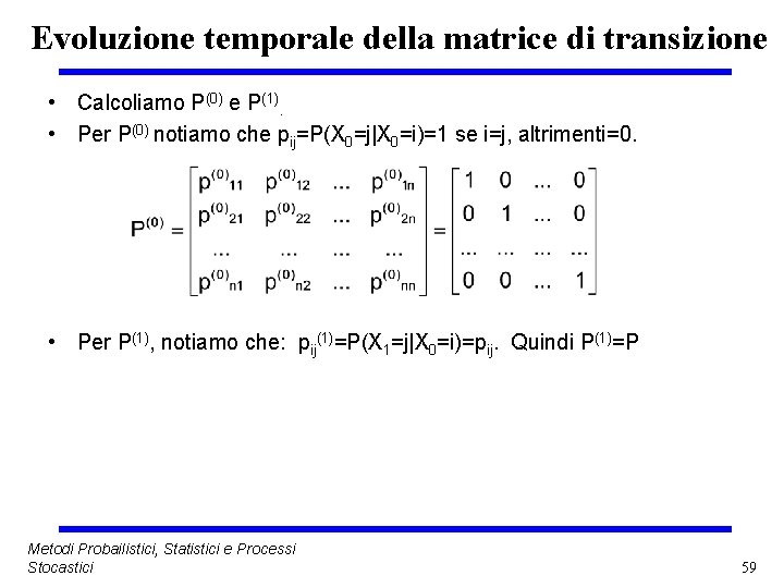 Evoluzione temporale della matrice di transizione • Calcoliamo P(0) e P(1). • Per P(0)