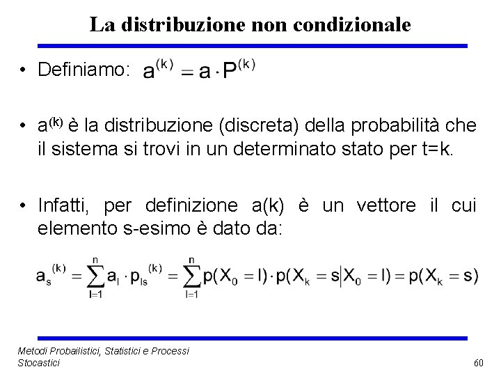 La distribuzione non condizionale • Definiamo: • a(k) è la distribuzione (discreta) della probabilità