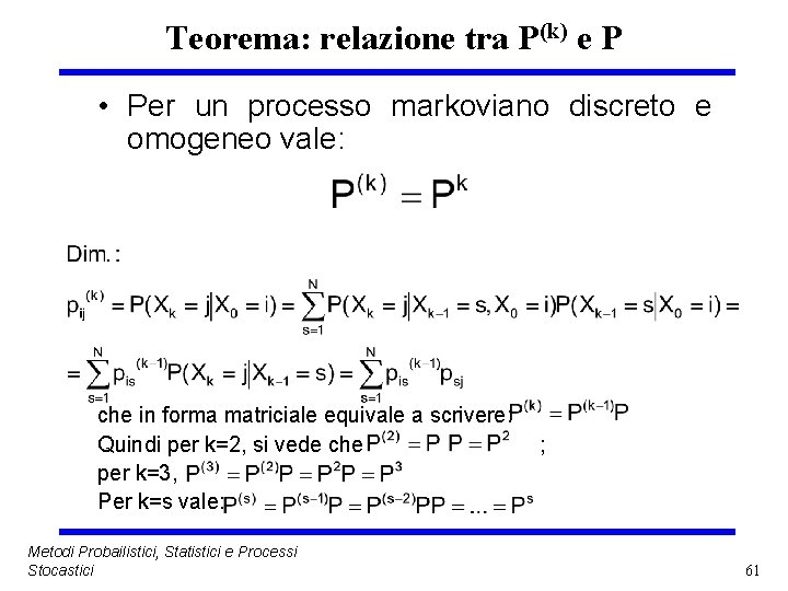 Teorema: relazione tra P(k) e P • Per un processo markoviano discreto e omogeneo