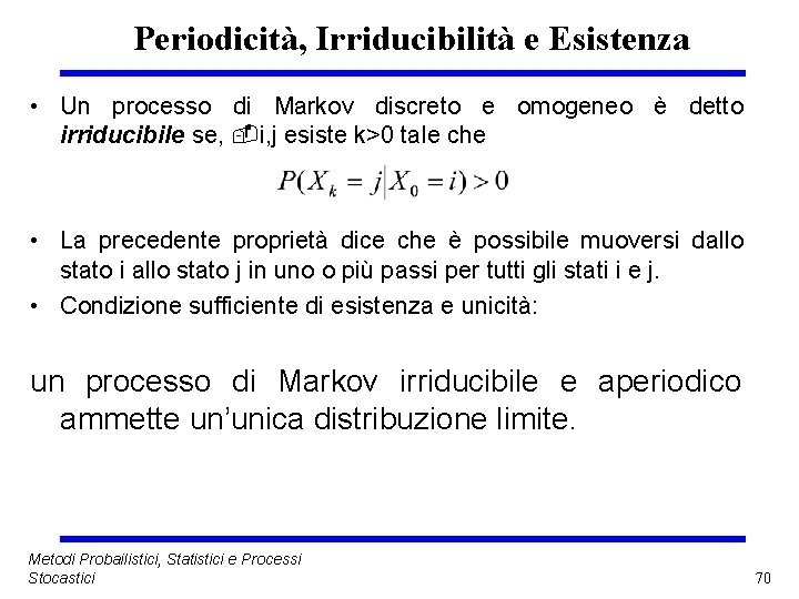 Periodicità, Irriducibilità e Esistenza • Un processo di Markov discreto e omogeneo è detto