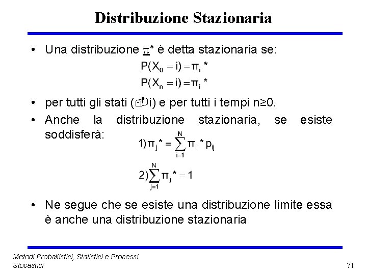 Distribuzione Stazionaria • Una distribuzione * è detta stazionaria se: • per tutti gli