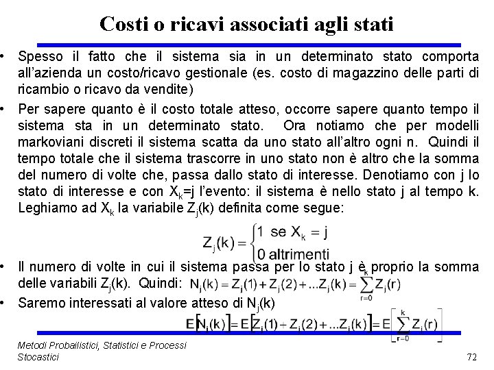 Costi o ricavi associati agli stati • Spesso il fatto che il sistema sia