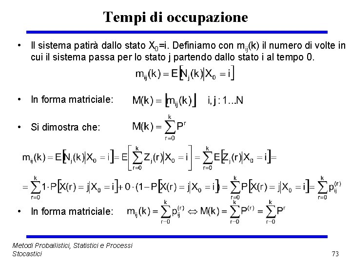 Tempi di occupazione • Il sistema patirà dallo stato X 0=i. Definiamo con mij(k)