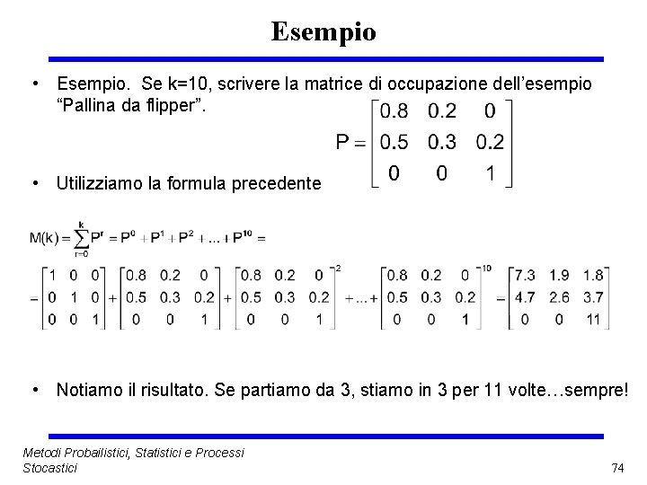 Esempio • Esempio. Se k=10, scrivere la matrice di occupazione dell’esempio “Pallina da flipper”.