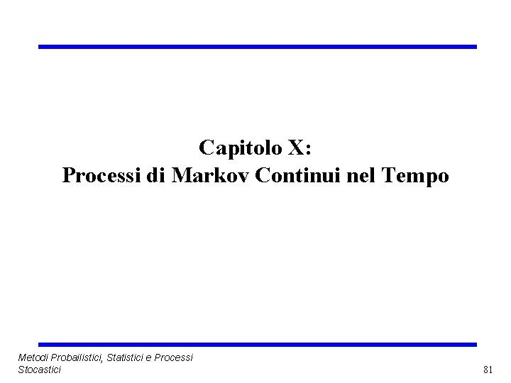 Capitolo X: Processi di Markov Continui nel Tempo Metodi Probailistici, Statistici e Processi Stocastici