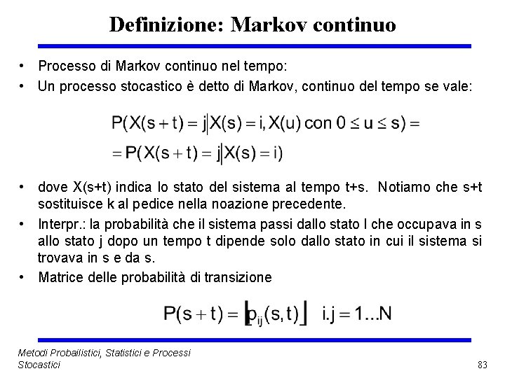 Definizione: Markov continuo • Processo di Markov continuo nel tempo: • Un processo stocastico