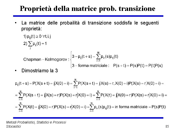 Proprietà della matrice prob. transizione • La matrice delle probailità di transizione soddisfa le