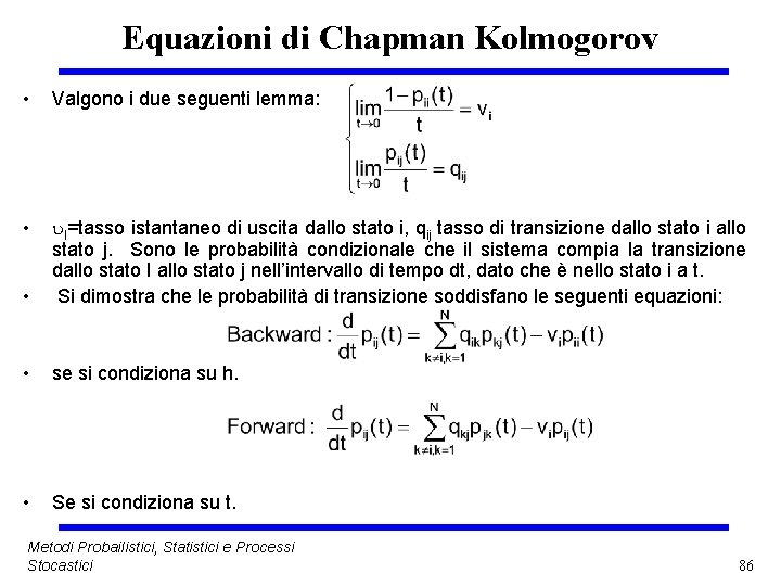 Equazioni di Chapman Kolmogorov • Valgono i due seguenti lemma: • • I=tasso istantaneo