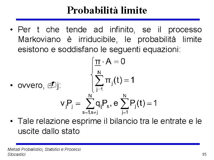 Probabilità limite • Per t che tende ad infinito, se il processo Markoviano è