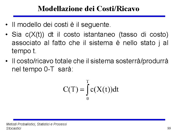 Modellazione dei Costi/Ricavo • Il modello dei costi è il seguente. • Sia c(X(t))