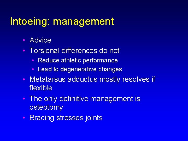 Intoeing: management • Advice • Torsional differences do not • Reduce athletic performance •