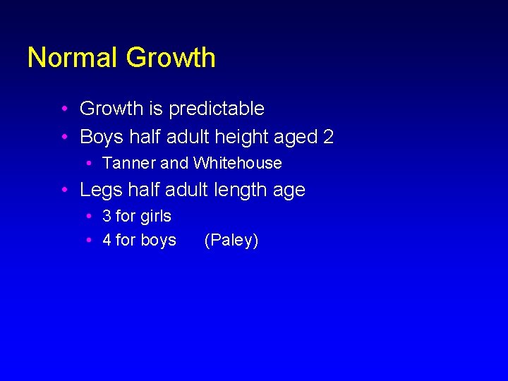 Normal Growth • Growth is predictable • Boys half adult height aged 2 •