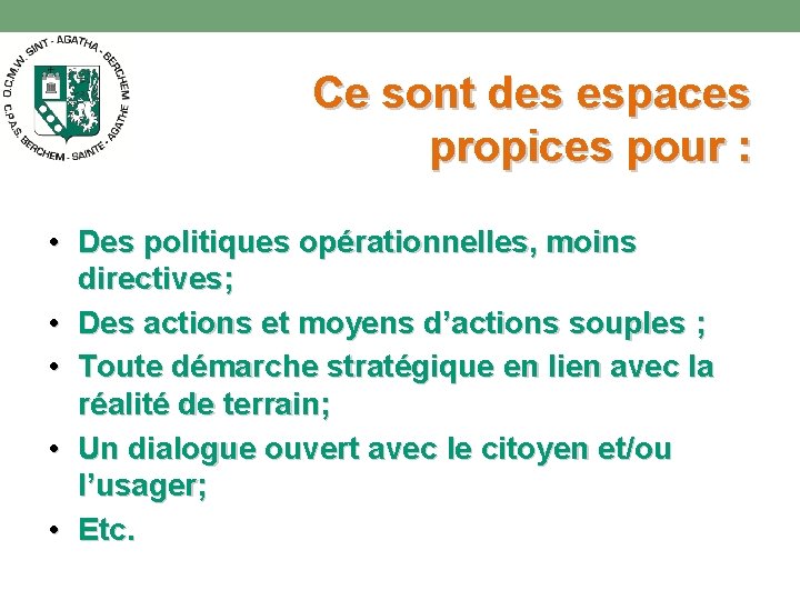 Ce sont des espaces propices pour : • Des politiques opérationnelles, moins directives; •