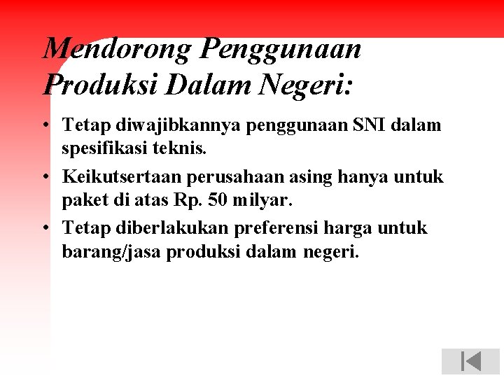 Mendorong Penggunaan Produksi Dalam Negeri: • Tetap diwajibkannya penggunaan SNI dalam spesifikasi teknis. •