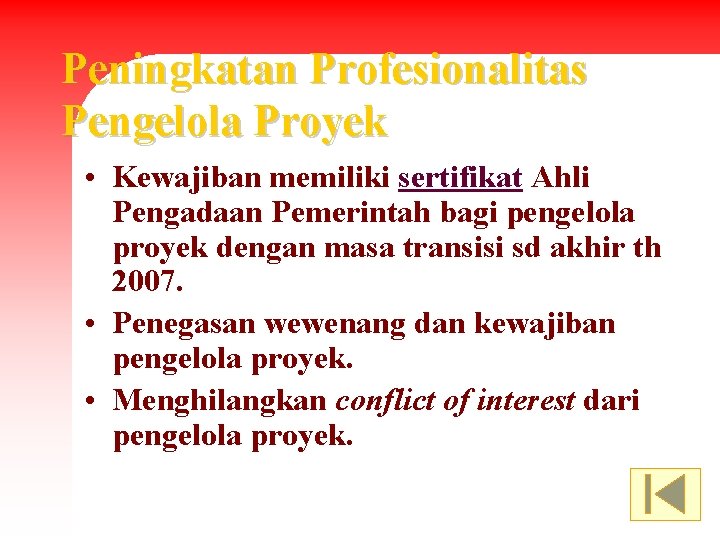 Peningkatan Profesionalitas Pengelola Proyek • Kewajiban memiliki sertifikat Ahli Pengadaan Pemerintah bagi pengelola proyek