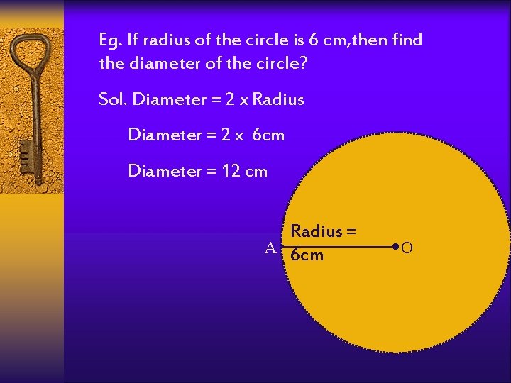 Eg. If radius of the circle is 6 cm, then find the diameter of
