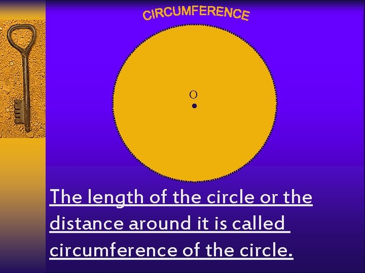 . O The length of the circle or the distance around it is called
