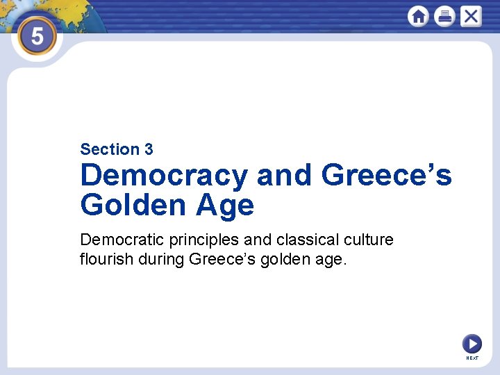 Section 3 Democracy and Greece’s Golden Age Democratic principles and classical culture flourish during