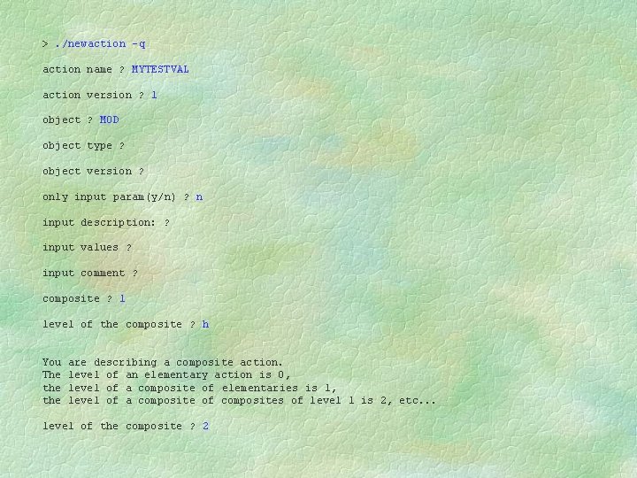 >. /newaction -q action name ? MYTESTVAL action version ? 1 object ? MOD