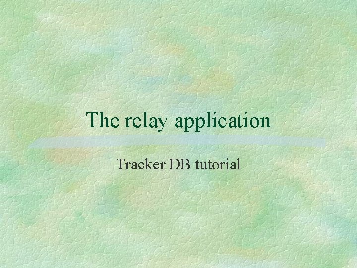 The relay application Tracker DB tutorial 