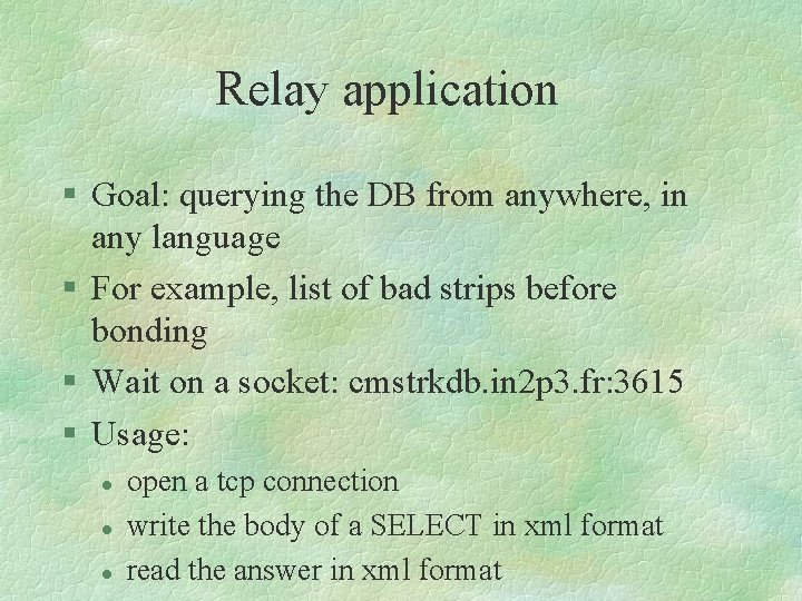 Relay application § Goal: querying the DB from anywhere, in any language § For