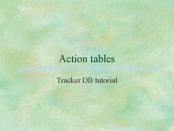 Action tables Tracker DB tutorial 