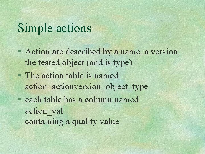 Simple actions § Action are described by a name, a version, the tested object