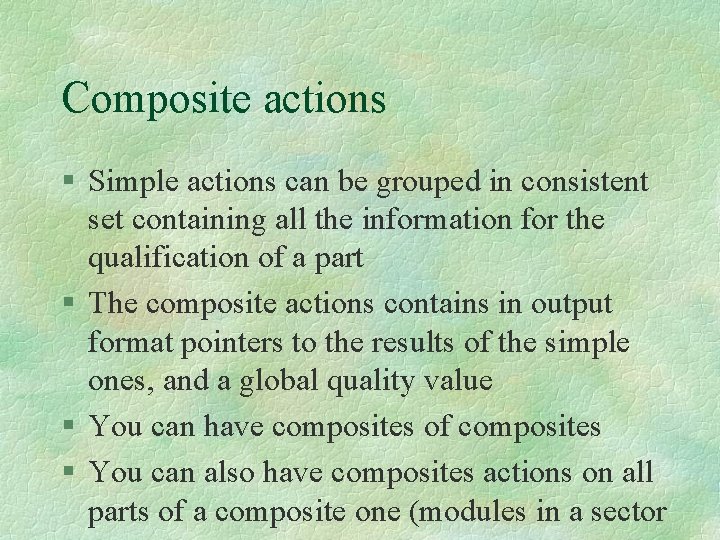 Composite actions § Simple actions can be grouped in consistent set containing all the