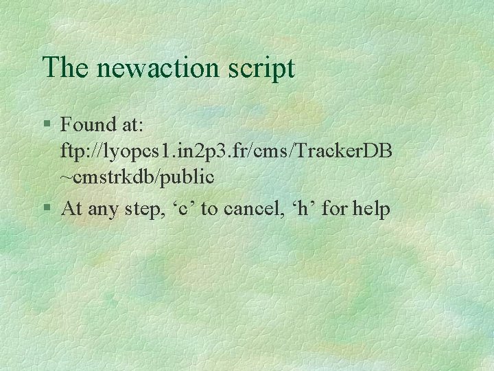 The newaction script § Found at: ftp: //lyopcs 1. in 2 p 3. fr/cms/Tracker.