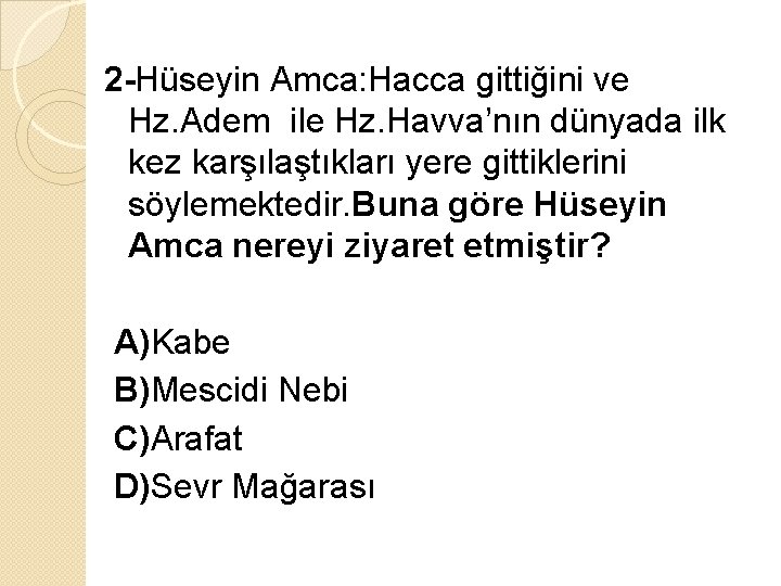 2 -Hüseyin Amca: Hacca gittiğini ve Hz. Adem ile Hz. Havva’nın dünyada ilk kez