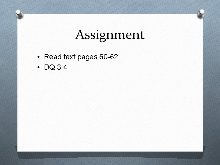 Assignment • Read text pages 60 -62 • DQ 3. 4 