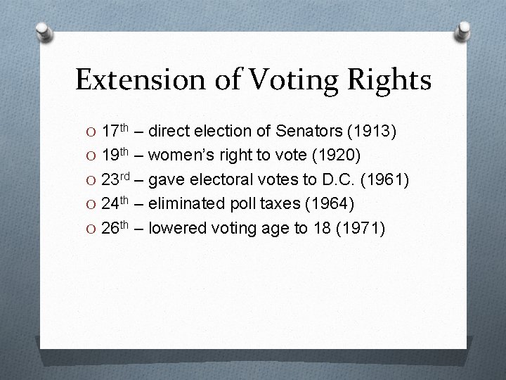 Extension of Voting Rights O 17 th – direct election of Senators (1913) O