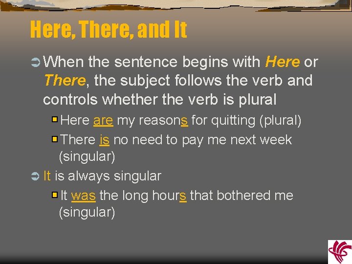 Here, There, and It Ü When the sentence begins with Here or There, the