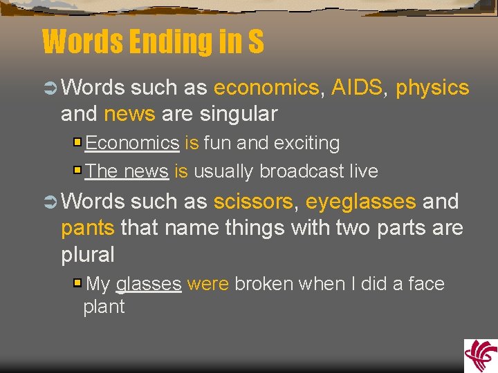 Words Ending in S Ü Words such as economics, AIDS, physics and news are