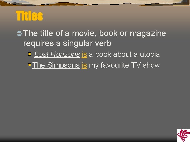 Titles Ü The title of a movie, book or magazine requires a singular verb