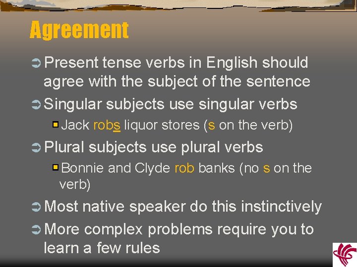 Agreement Ü Present tense verbs in English should agree with the subject of the