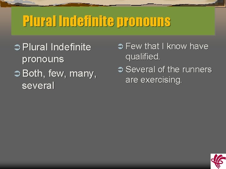 Plural Indefinite pronouns Ü Both, few, many, several Ü Few that I know have