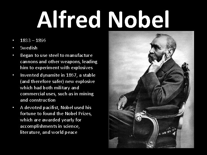 Alfred Nobel • • • 1833 – 1896 Swedish Began to use steel to