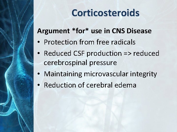 Corticosteroids Argument *for* use in CNS Disease • Protection from free radicals • Reduced