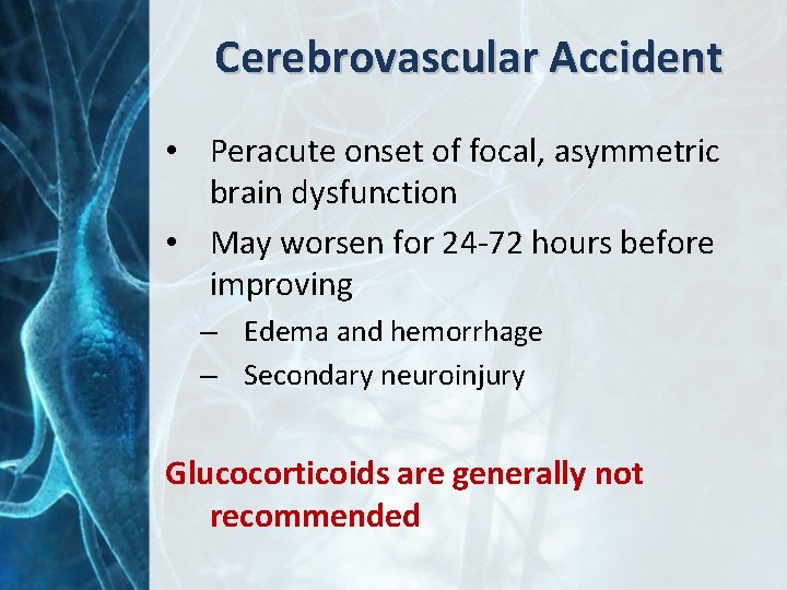 Cerebrovascular Accident • Peracute onset of focal, asymmetric brain dysfunction • May worsen for
