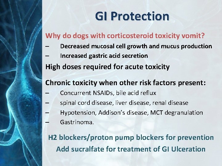 GI Protection Why do dogs with corticosteroid toxicity vomit? – – Decreased mucosal cell