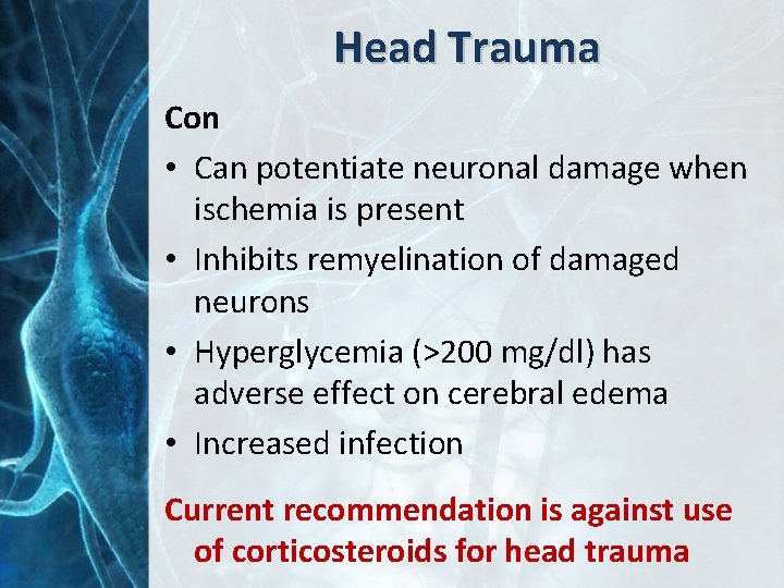 Head Trauma Con • Can potentiate neuronal damage when ischemia is present • Inhibits