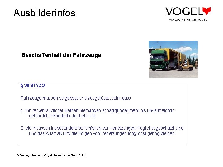 Ausbilderinfos Beschaffenheit der Fahrzeuge § 30 STVZO Fahrzeuge müssen so gebaut und ausgerüstet sein,