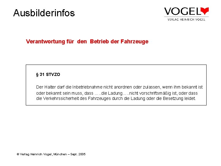 Ausbilderinfos Verantwortung für den Betrieb der Fahrzeuge § 31 STVZO Der Halter darf die